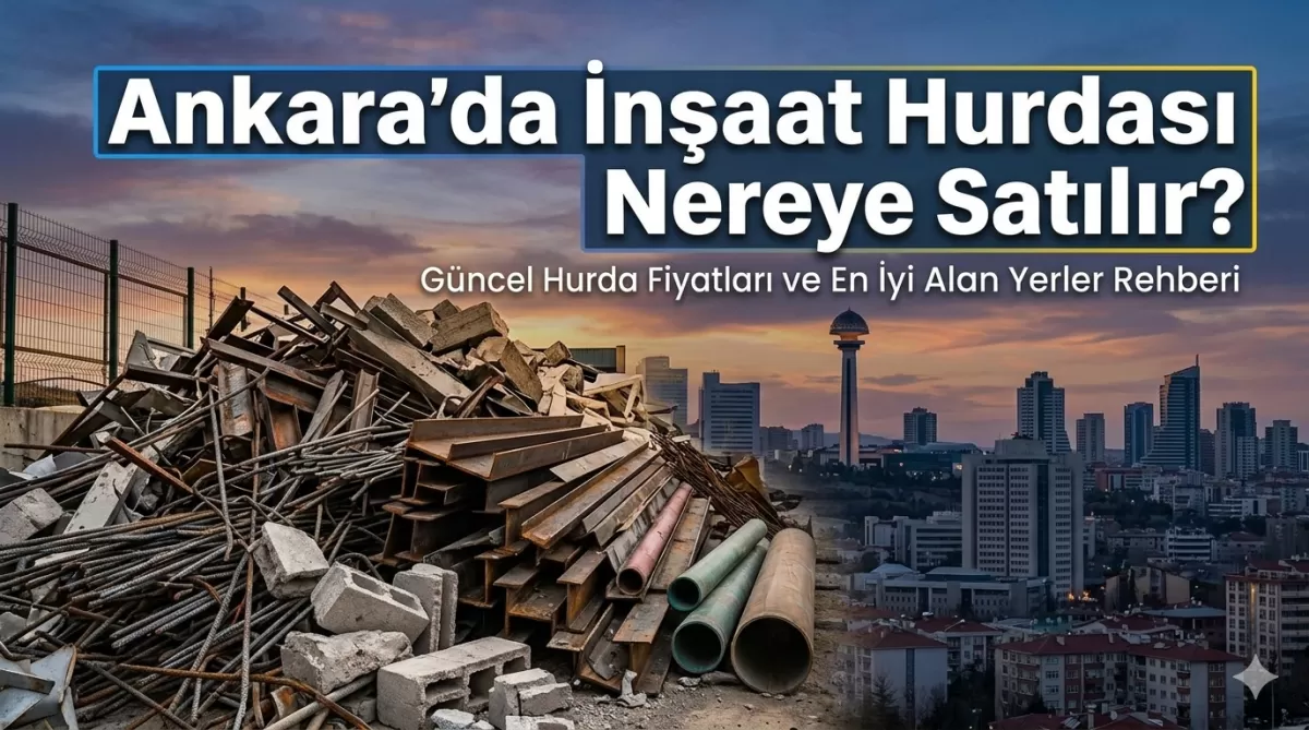 Ankara'da İnşaat Hurdası Nereye Satılır?